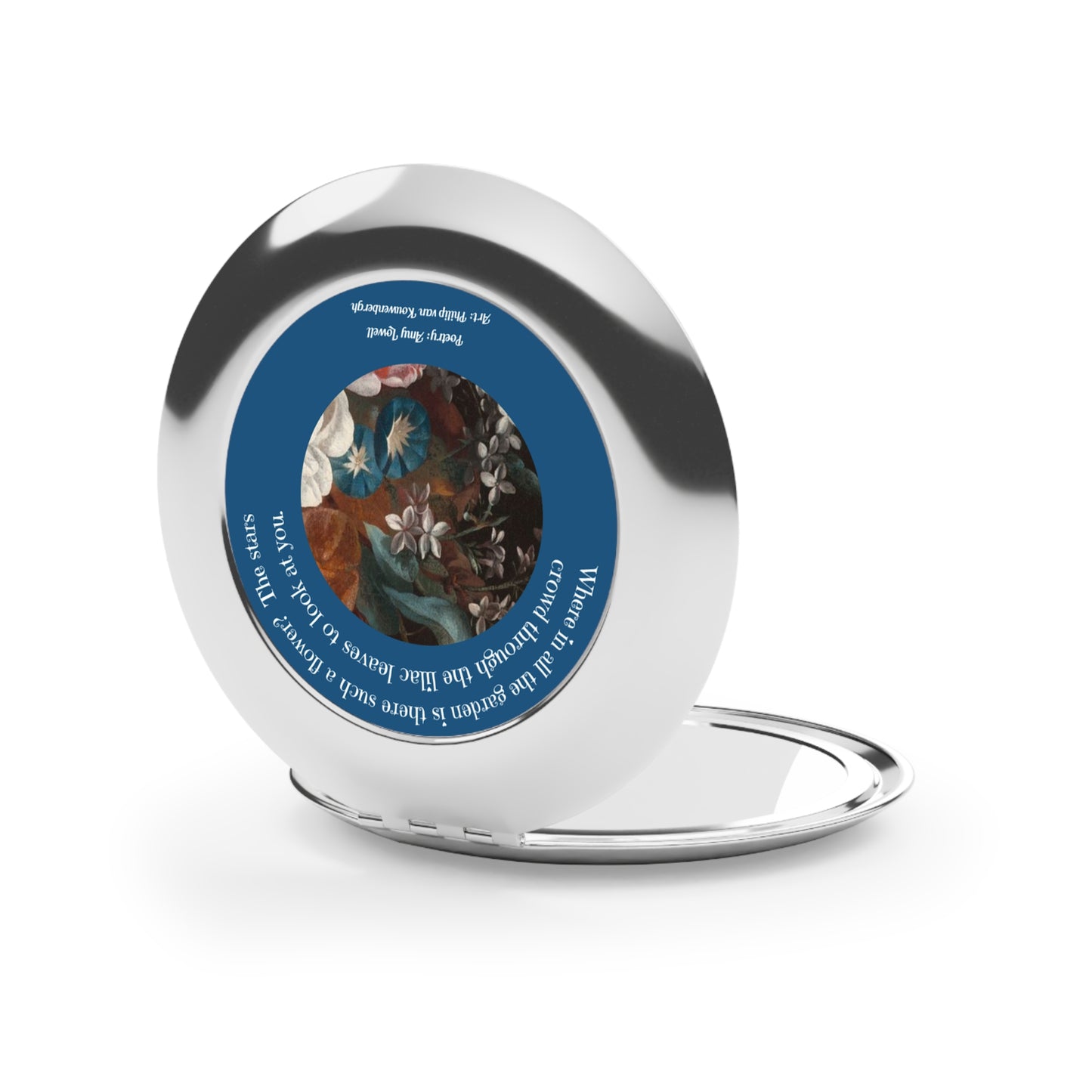 Poetry Merch Lovely You Compact Mirror: "Where in the garden is there such a flower?" - Amy Lowell Quote