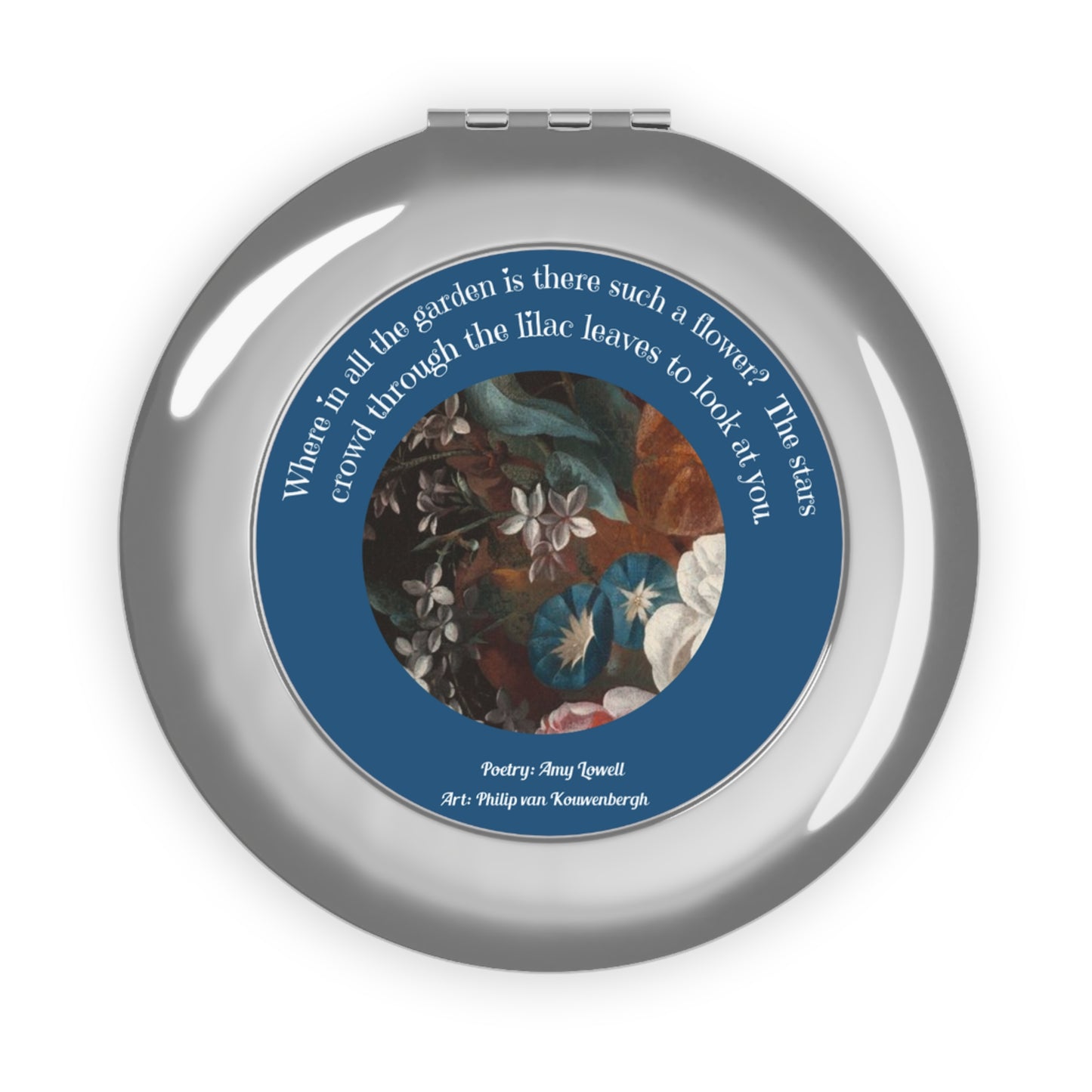 Poetry Merch Lovely You Compact Mirror: "Where in the garden is there such a flower?" - Amy Lowell Quote